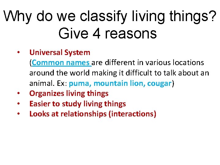 Why do we classify living things? Give 4 reasons • • Universal System (Common