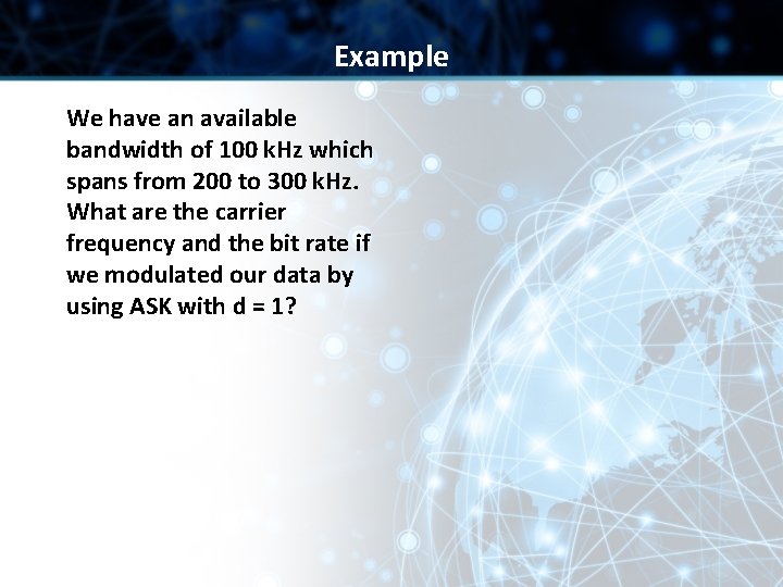 Example We have an available bandwidth of 100 k. Hz which spans from 200