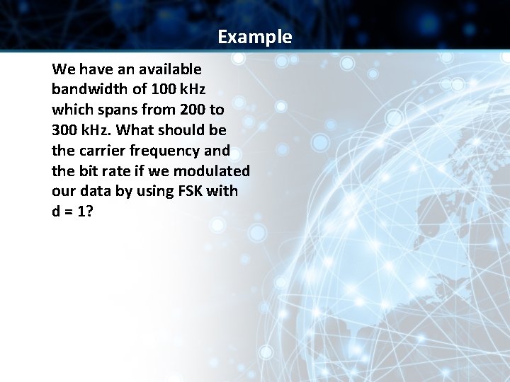 Example We have an available bandwidth of 100 k. Hz which spans from 200