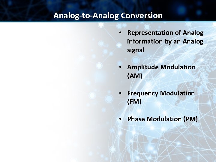 Analog-to-Analog Conversion • Representation of Analog information by an Analog signal • Amplitude Modulation