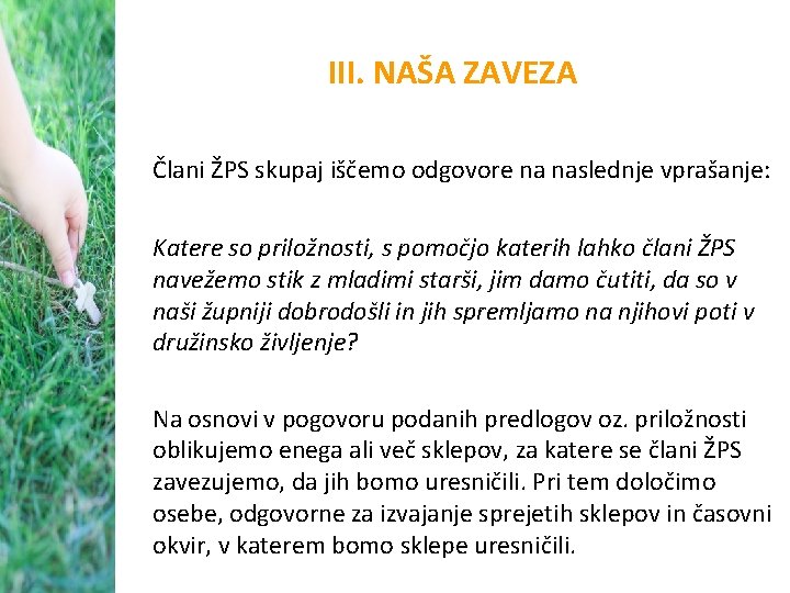 III. NAŠA ZAVEZA Člani ŽPS skupaj iščemo odgovore na naslednje vprašanje: Katere so priložnosti,