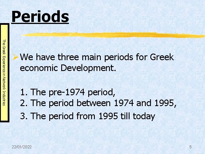 Periods The Greek Experience in Network Industries Ø We have three main periods for