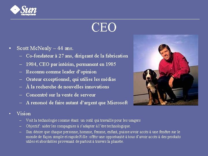 CEO • Scott Mc. Nealy – 44 ans. – Co-fondateur à 27 ans, dirigeant