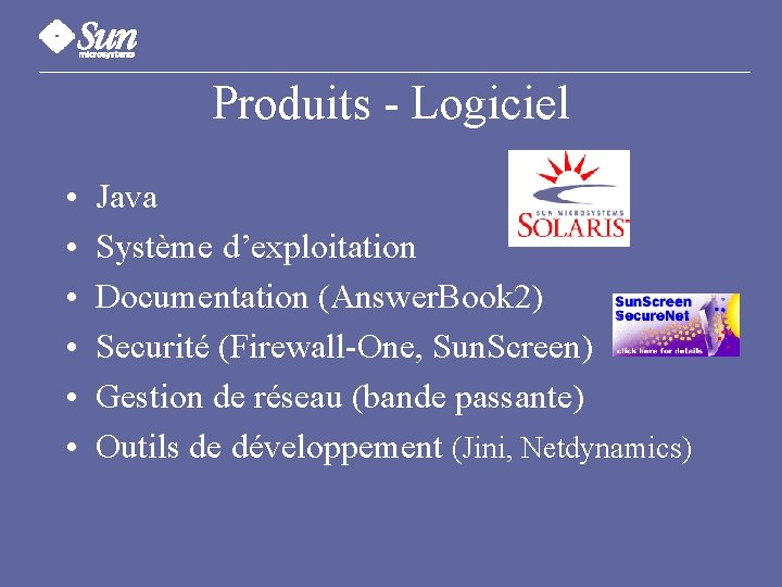 Produits - Logiciel • • • Java Système d’exploitation Documentation (Answer. Book 2) Securité