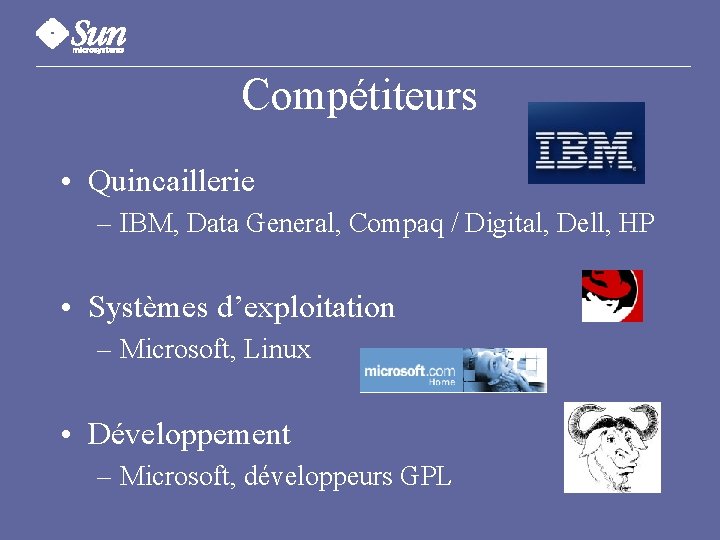 Compétiteurs • Quincaillerie – IBM, Data General, Compaq / Digital, Dell, HP • Systèmes