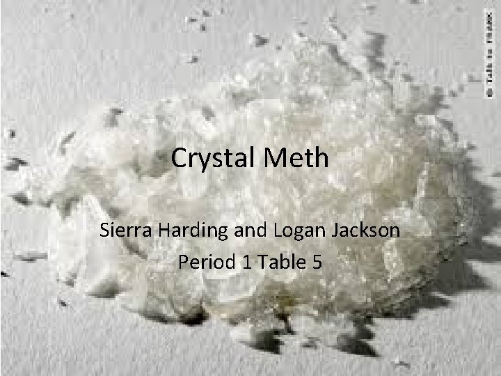 Crystal Meth Sierra Harding and Logan Jackson Period 1 Table 5 