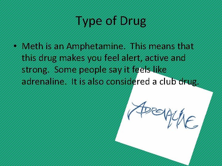 Type of Drug • Meth is an Amphetamine. This means that this drug makes