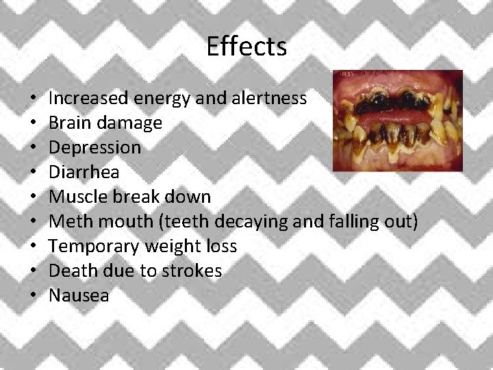 Effects • • • Increased energy and alertness Brain damage Depression Diarrhea Muscle break