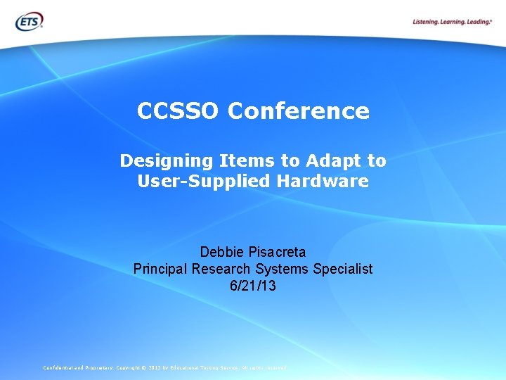 CCSSO Conference Designing Items to Adapt to User-Supplied Hardware Debbie Pisacreta Principal Research Systems