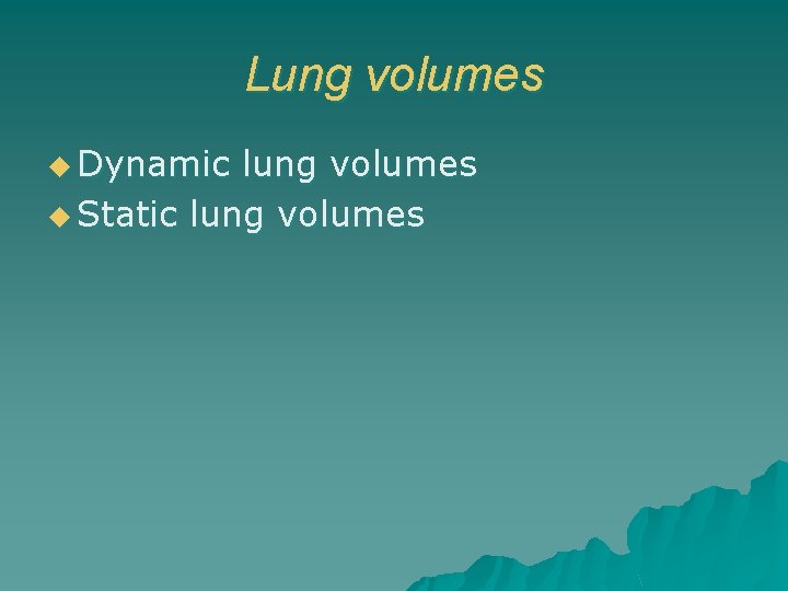 Lung volumes u Dynamic lung volumes u Static lung volumes 