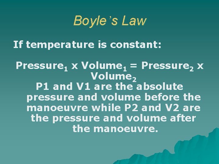 Boyle’s Law If temperature is constant: Pressure 1 x Volume 1 = Pressure 2