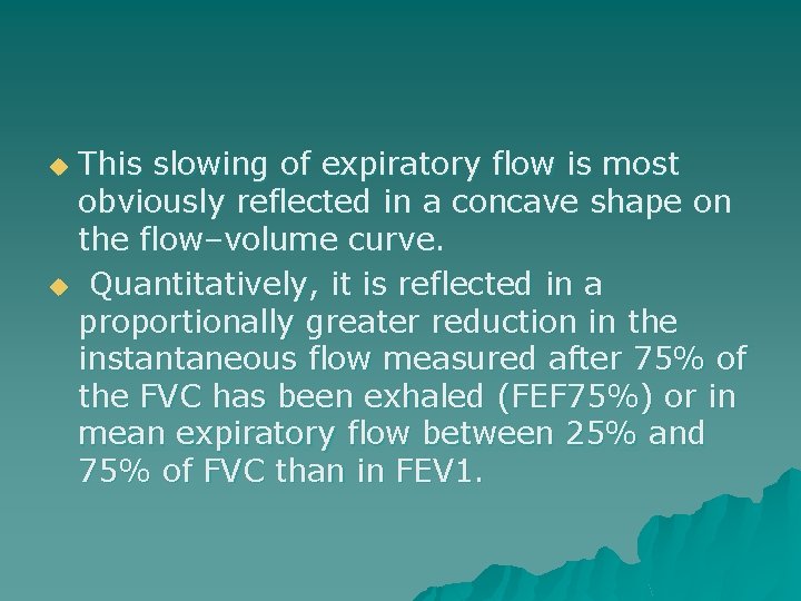 This slowing of expiratory flow is most obviously reflected in a concave shape on