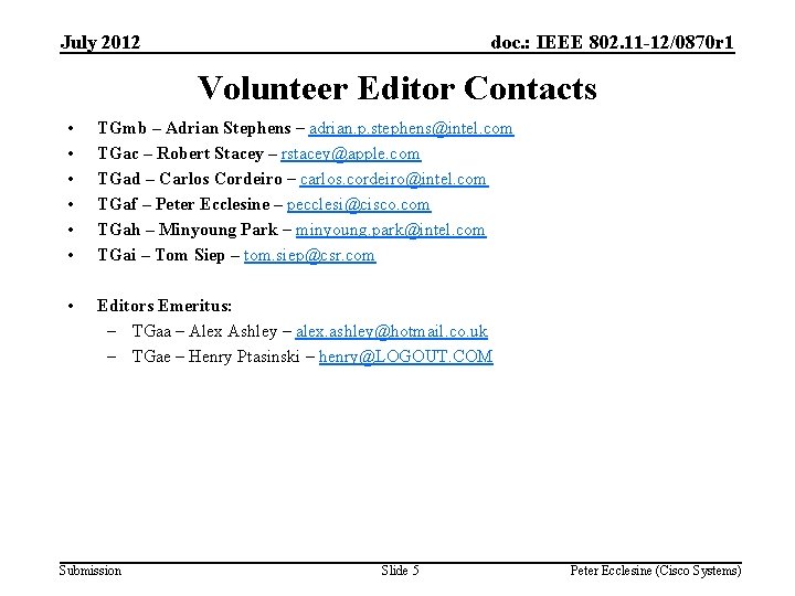 July 2012 doc. : IEEE 802. 11 -12/0870 r 1 Volunteer Editor Contacts •