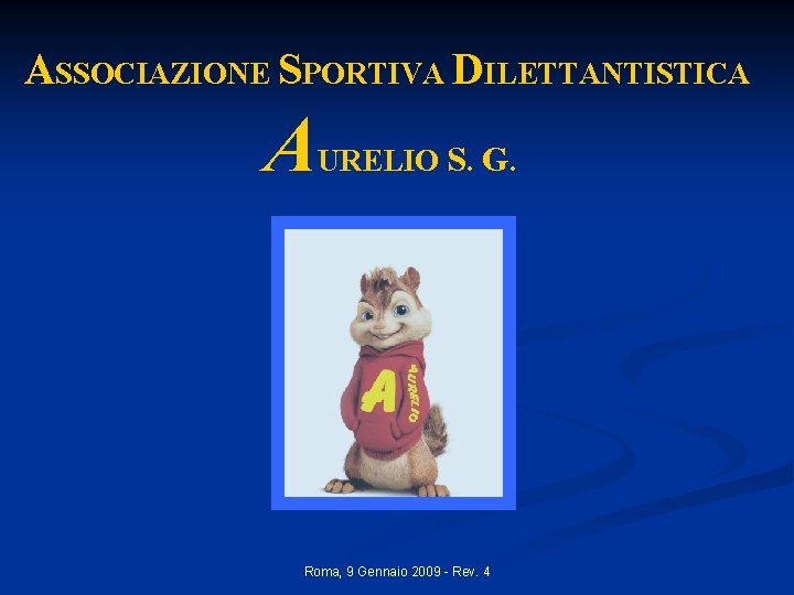 ASSOCIAZIONE SPORTIVA DILETTANTISTICA A URELIO S. G. Roma, 9 Gennaio 2009 - Rev. 4