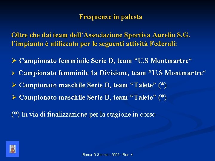 Frequenze in palesta Oltre che dai team dell’Associazione Sportiva Aurelio S. G. l’impianto è