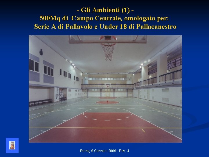 - Gli Ambienti (1) 500 Mq di Campo Centrale, omologato per: Serie A di