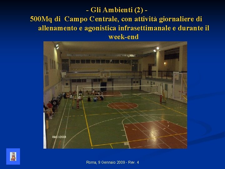 - Gli Ambienti (2) 500 Mq di Campo Centrale, con attività giornaliere di allenamento