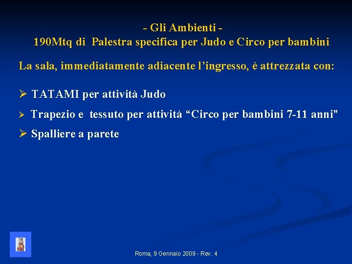 - Gli Ambienti 190 Mtq di Palestra specifica per Judo e Circo per bambini