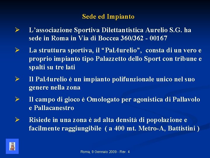 Sede ed Impianto Ø L’associazione Sportiva Dilettantistica Aurelio S. G. ha sede in Roma