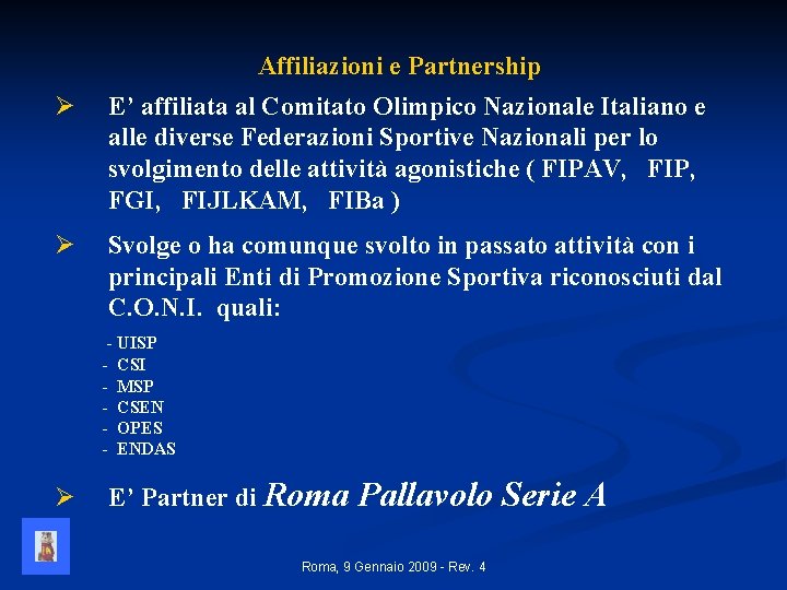 Affiliazioni e Partnership Ø E’ affiliata al Comitato Olimpico Nazionale Italiano e alle diverse