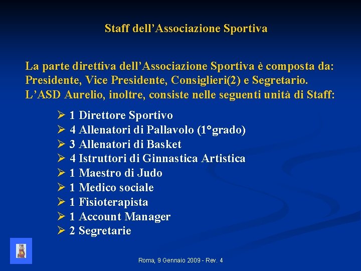 Staff dell’Associazione Sportiva La parte direttiva dell’Associazione Sportiva è composta da: Presidente, Vice Presidente,