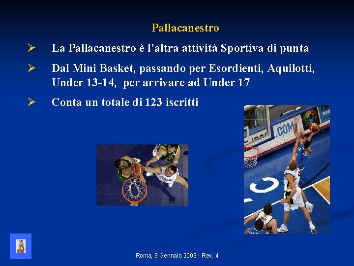 Pallacanestro Ø La Pallacanestro è l’altra attività Sportiva di punta Ø Dal Mini Basket,