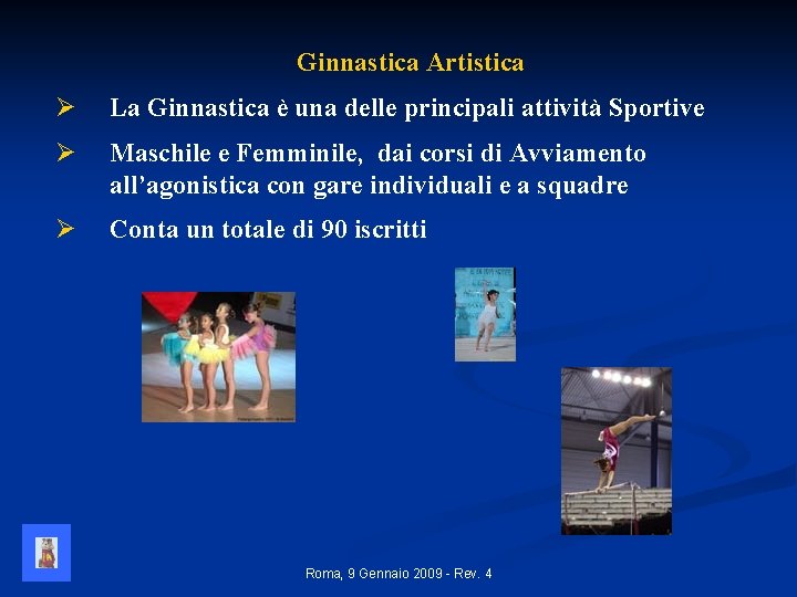 Ginnastica Artistica Ø La Ginnastica è una delle principali attività Sportive Ø Maschile e