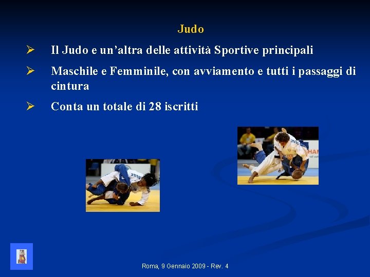 Judo Ø Il Judo e un’altra delle attività Sportive principali Ø Maschile e Femminile,