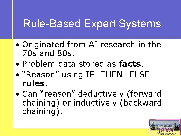 Rule-Based Expert Systems • Originated from AI research in the 70 s and 80