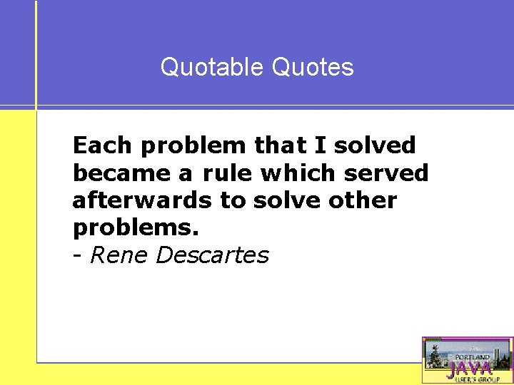 Quotable Quotes Each problem that I solved became a rule which served afterwards to