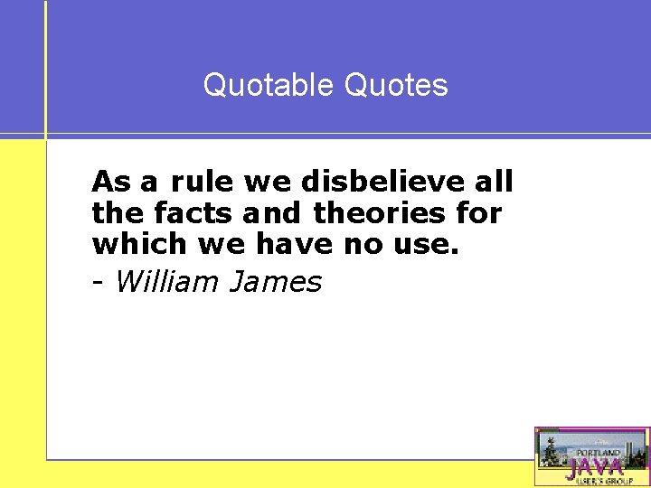 Quotable Quotes As a rule we disbelieve all the facts and theories for which