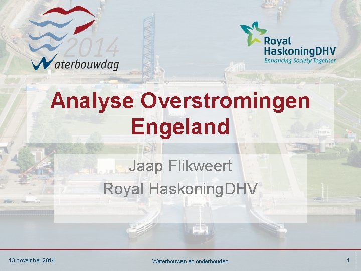 Analyse Overstromingen Engeland Jaap Flikweert Royal Haskoning. DHV 13 november 2014 Waterbouwen en onderhouden
