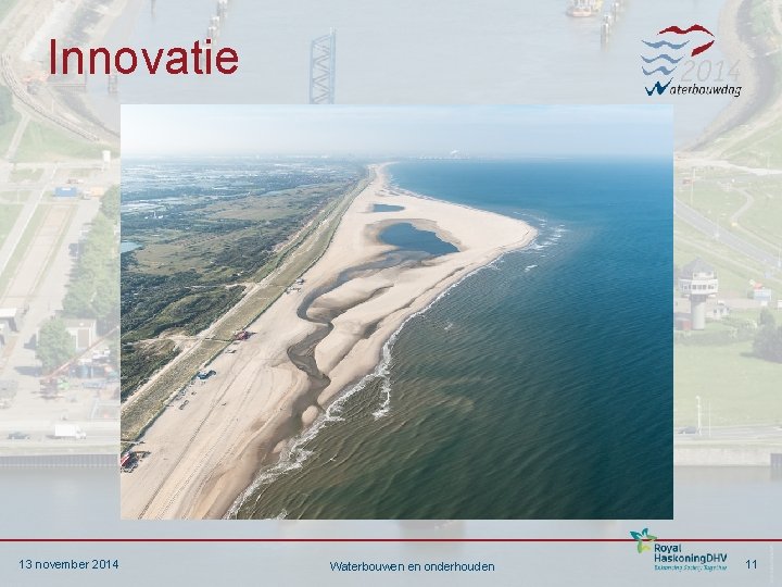 Innovatie 13 november 2014 Waterbouwen en onderhouden 11 