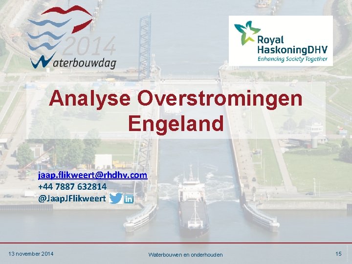 Analyse Overstromingen Engeland jaap. flikweert@rhdhv. com +44 7887 632814 @Jaap. JFlikweert 13 november 2014