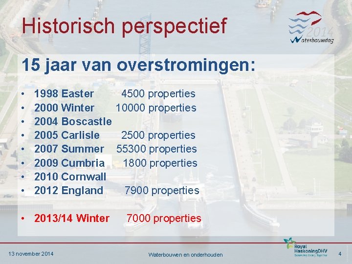 Historisch perspectief 15 jaar van overstromingen: • • 1998 Easter 2000 Winter 2004 Boscastle