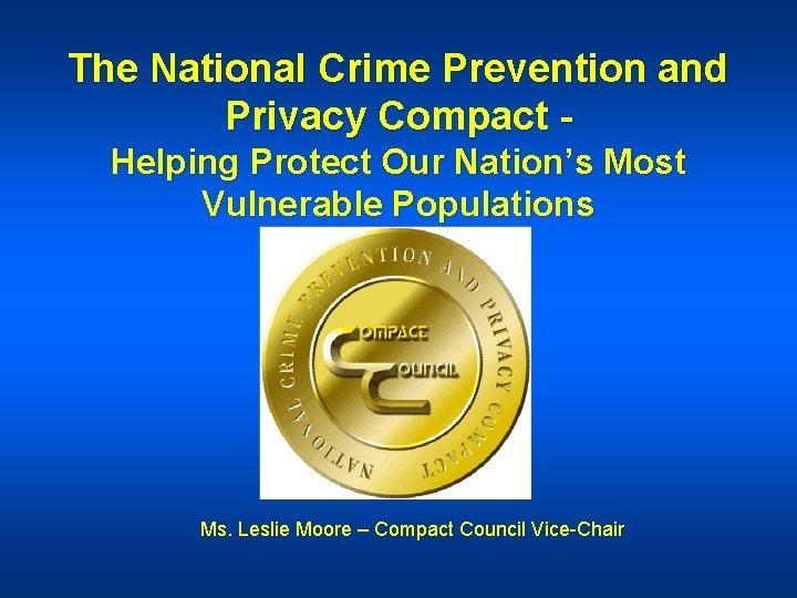 The National Crime Prevention and Privacy Compact Helping Protect Our Nation’s Most Vulnerable Populations