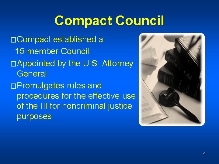 Compact Council �Compact established a 15 -member Council �Appointed by the U. S. Attorney