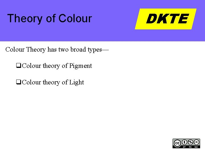 Theory of Colour Theory has two broad types— q. Colour theory of Pigment q.