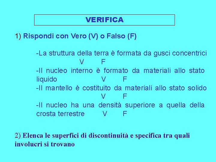 VERIFICA 1) Rispondi con Vero (V) o Falso (F) -La struttura della terra è