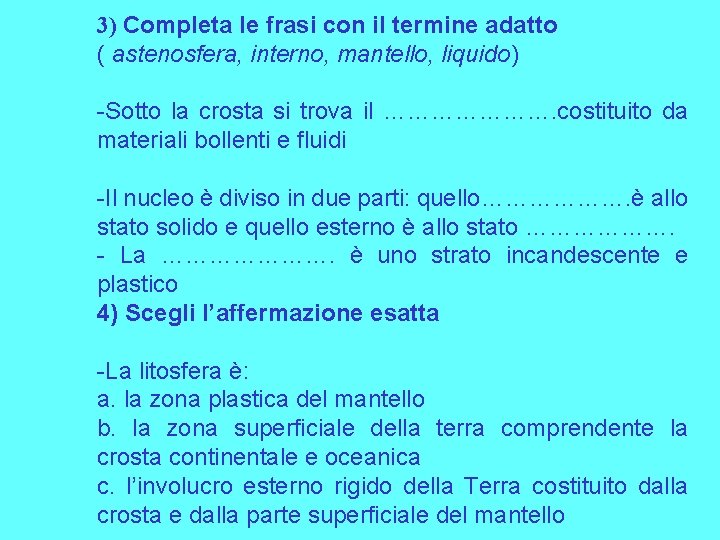 3) Completa le frasi con il termine adatto ( astenosfera, interno, mantello, liquido) -Sotto