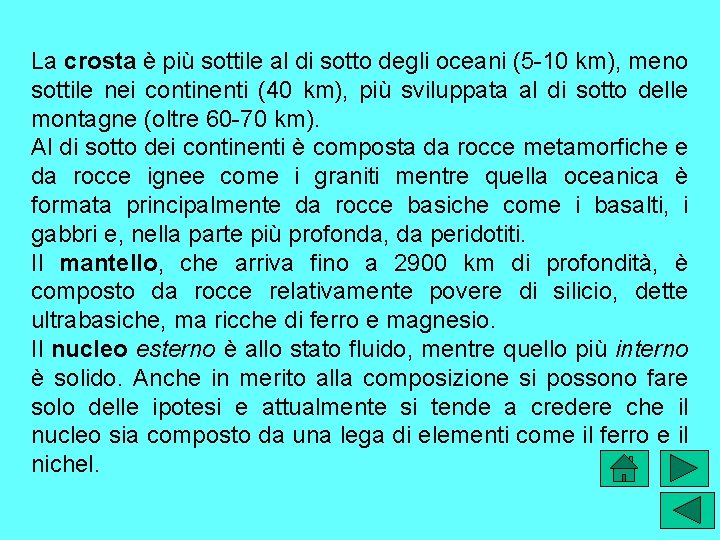 La crosta è più sottile al di sotto degli oceani (5 -10 km), meno