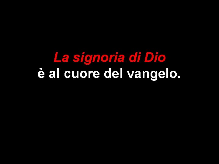 La signoria di Dio è al cuore del vangelo. 