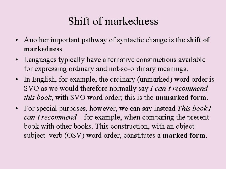 Shift of markedness • Another important pathway of syntactic change is the shift of