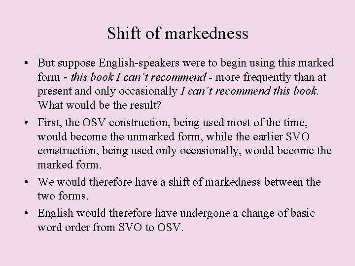 Shift of markedness • But suppose English-speakers were to begin using this marked form