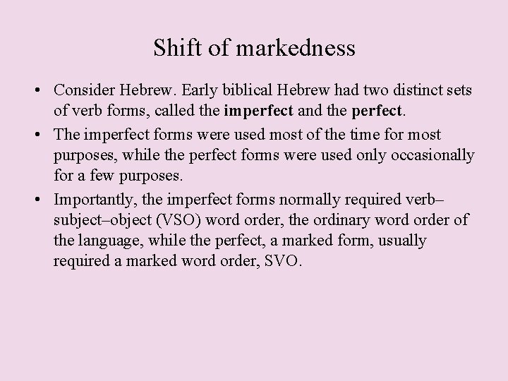 Shift of markedness • Consider Hebrew. Early biblical Hebrew had two distinct sets of