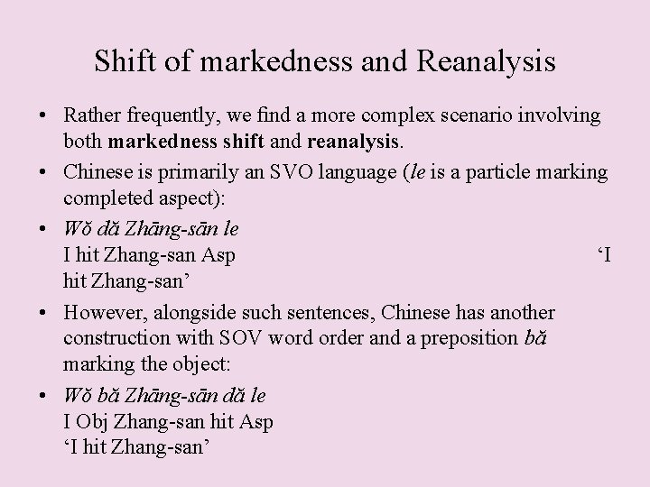 Shift of markedness and Reanalysis • Rather frequently, we ﬁnd a more complex scenario