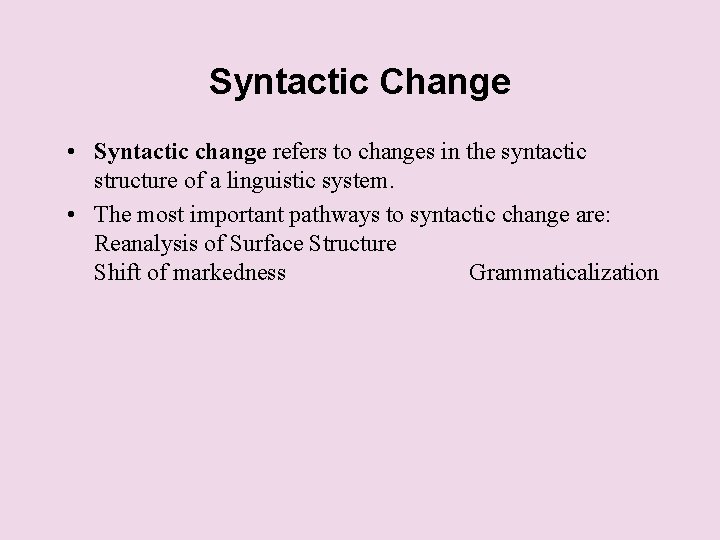 Syntactic Change • Syntactic change refers to changes in the syntactic structure of a