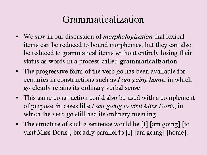 Grammaticalization • We saw in our discussion of morphologization that lexical items can be