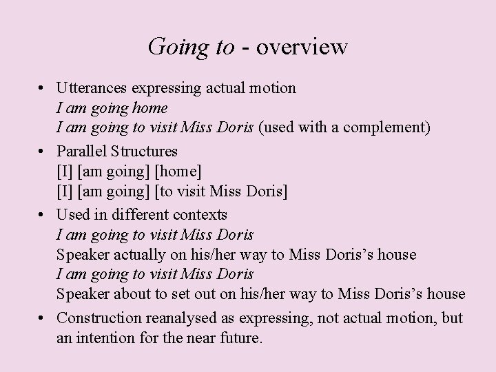 Going to - overview • Utterances expressing actual motion I am going home I