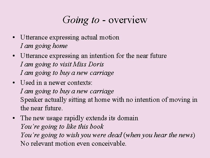 Going to - overview • Utterance expressing actual motion I am going home •